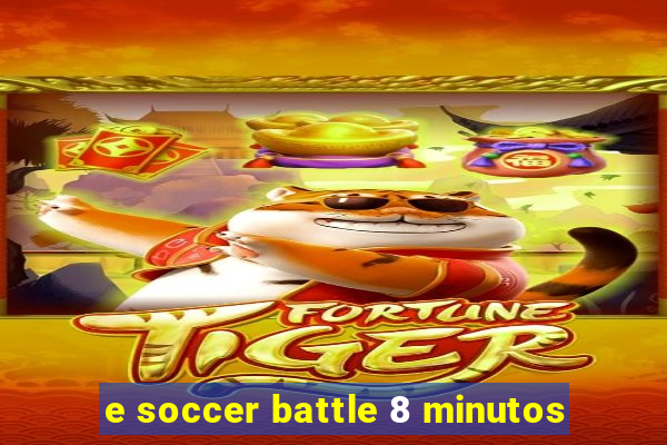 e soccer battle 8 minutos